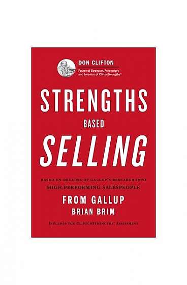 Strengths Based Selling: Based on Decades of Gallup's Research Into High-Performing Salespeople