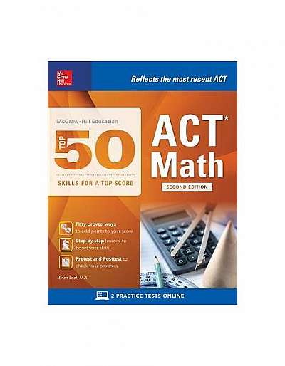 McGraw-Hill Education: Top 50 ACT Math Skills for a Top Score, Second Edition