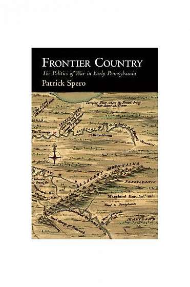 Frontier Country: The Politics of War in Early Pennsylvania