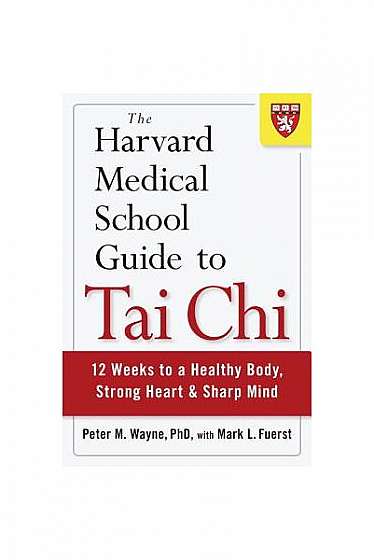 The Harvard Medical School Guide to Tai Chi: 12 Weeks to a Healthy Body, Strong Heart, and Sharp Mind
