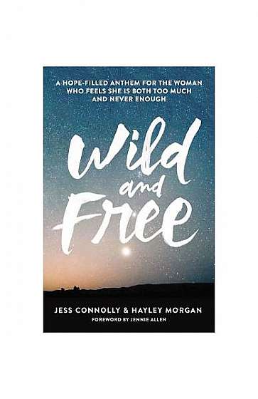 Wild and Free: A Hope-Filled Anthem for the Woman Who Feels She Is Both Too Much and Never Enough