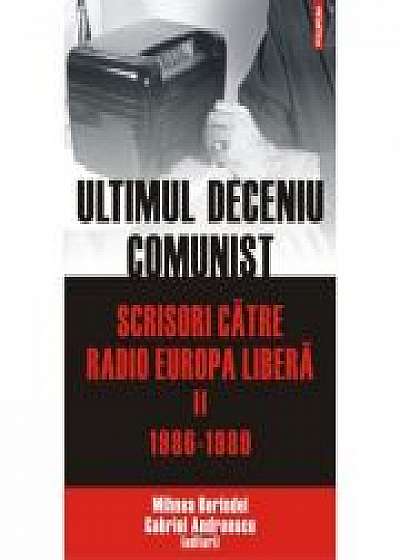 Ultimul deceniu comunist. Scrisori catre Radio Europa Libera, volumul II: 1986-1989 - Gabriel Andreescu, Mihnea Berindei