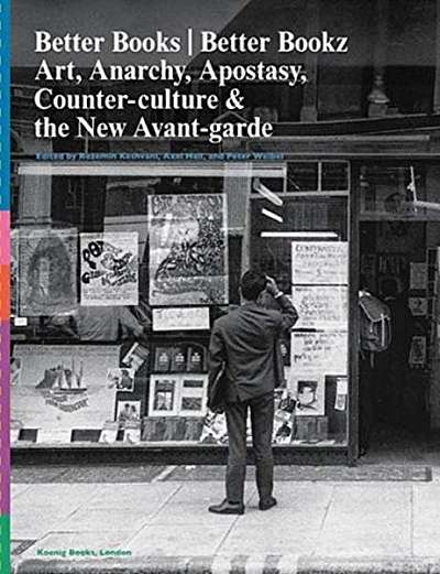 Better Books / Better Bookz: Art, Anarchy, Apostasy: Counter-Culture & the New Avant-Garde