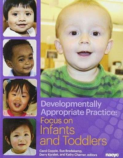 Developmentally Appropriate Practice: Focus on Infants and Toddlers