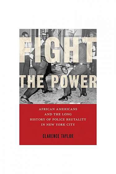 Fight the Power: African Americans and the Long History of Police Brutality in New York City