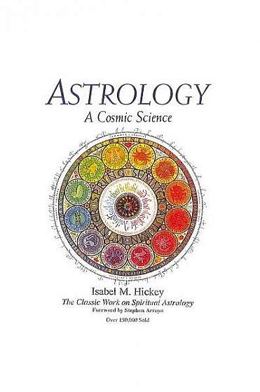 Astrology, a Cosmic Science: The Classic Work on Spiritual Astrology