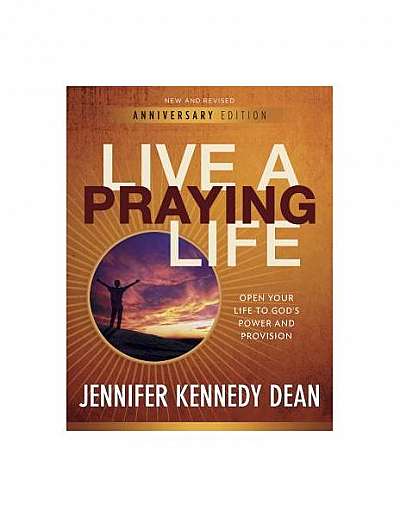 Live a Praying Life: Open Your Life to God's Power and Provision