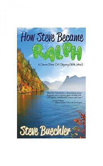 Coperta cărții How Steve Became Ralph: A Cancer/Stem Cell Odyssey (with Jokes)