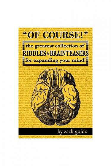Coperta cărții Of Course!: The Greatest Collection of Riddles & Brain Teasers for Expanding Your Mind