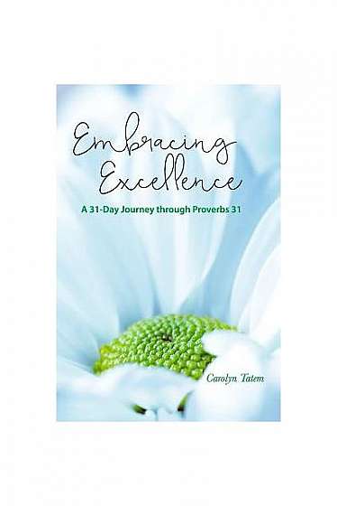 Coperta cărții Embracing Excellence: A 31- Day Journey Through Proverbs 31