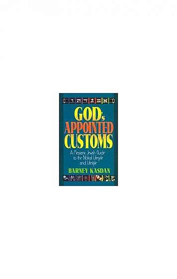 God's Appointed Customs: A Messianic Jewish Guide to the Biblical Lifecycle and Lifestyle
