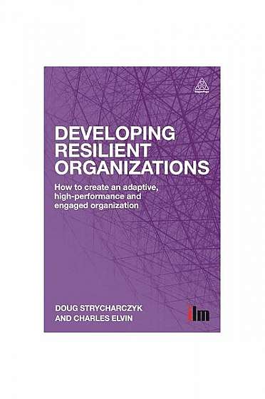 Coperta cărții Developing Resilient Organizations: How to Create an Adaptive, High-Performance and Engaged Organization
