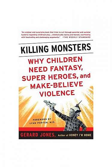 Killing Monsters: Why Children Need Fantasy, Super Heroes, and Make-Believe Violence