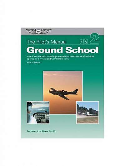 The Pilot's Manual: Ground School (PDF eBook Edition): All the Aeronautical Knowledge Required to Pass the FAA Exams and Operate as a Private and Comm