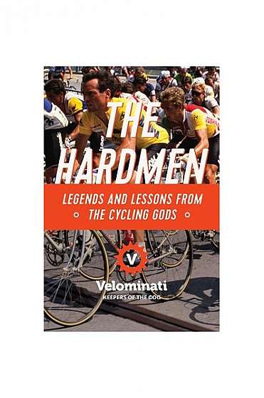 The Hardmen: Legends and Lessons from the Cycling Gods