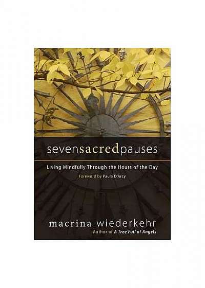 Seven Sacred Pauses: Living Mindfully Through the Hours of the Day