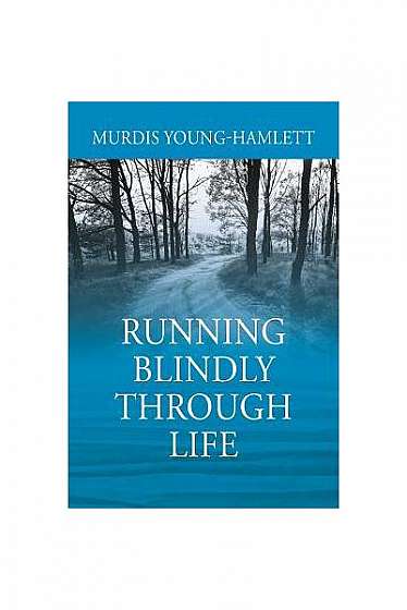 Running Blindly Through Life