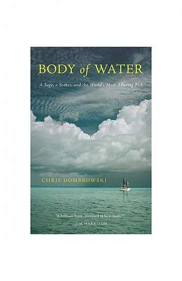 Body of Water: A Sage, a Seeker, and the World's Most Alluring Fish