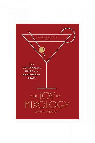 The Joy of Mixology, Revised and Updated Edition: The Consummate Guide to the Bartender's Craft