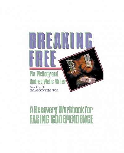 Breaking Free: A Recovery Handbook for Facing Codependence''