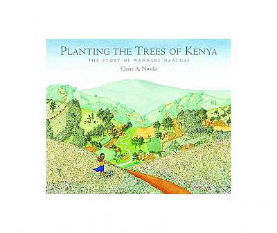 Planting the Trees of Kenya: The Story of Wangari Maathai