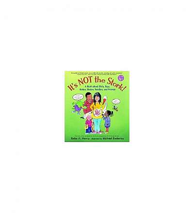 It's Not the Stork!: A Book about Girls, Boys, Babies, Bodies, Families and Friends