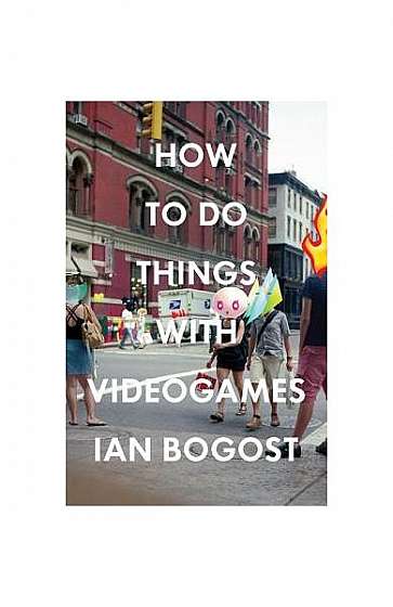 How to Do Things with Videogames