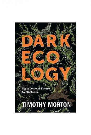 Dark Ecology: For a Logic of Future Coexistence