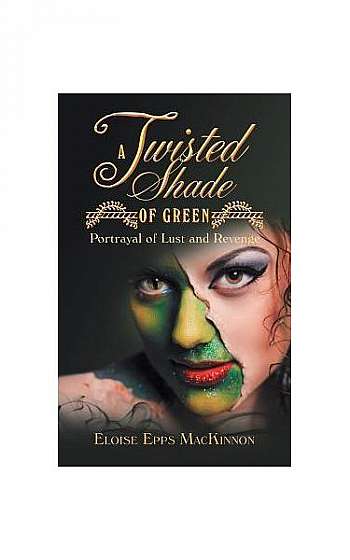 Coperta cărții A Twisted Shade of Green: Portrayal of Lust and Revenge
