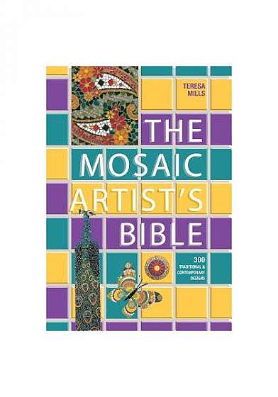 The Mosaic Artist's Bible: 300 Traditional and Contemporary Designs