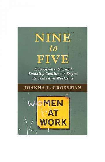 Nine to Five: How Gender, Sex, and Sexuality Continue to Define the American Workplace