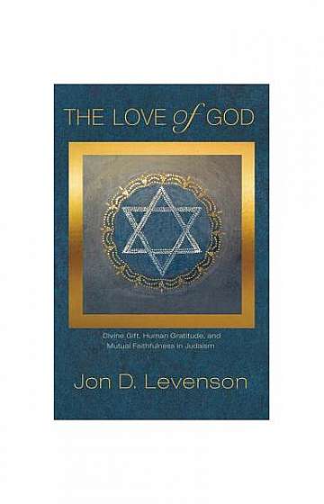 The Love of God: Divine Gift, Human Gratitude, and Mutual Faithfulness in Judaism