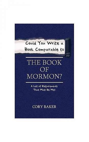 Could You Write a Book Comparable to the Book of Mormon?: A List of Requirements That Must Be Met