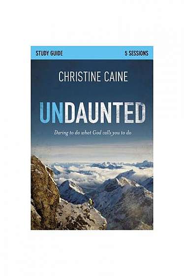 Undaunted Study Guide: Daring to Do What God Calls You to Do
