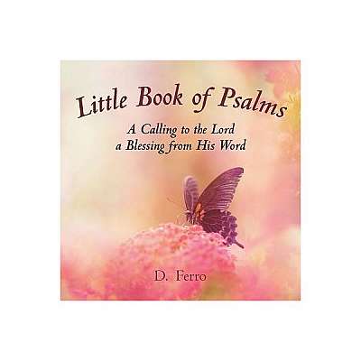 Little Book of Psalms: A Calling to the Lord a Blessing from His Word