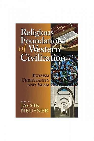 Religious Foundations of Western Civilization: Judaism, Christianity, and Islam