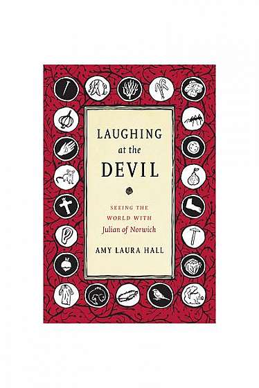 Laughing at the Devil: Seeing the World with Julian of Norwich