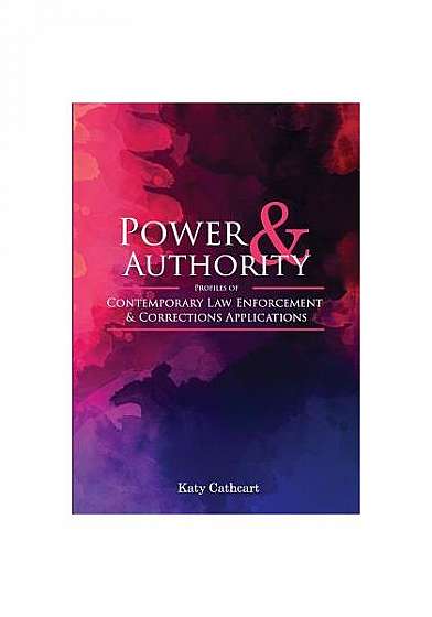 Power and Authority: Profiles of Contemporary Law Enforcement and Corrections Applications