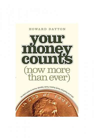 Your Money Counts: The Biblical Guide to Earning, Spending, Saving, Investing, Giving, and Getting Out of Debt