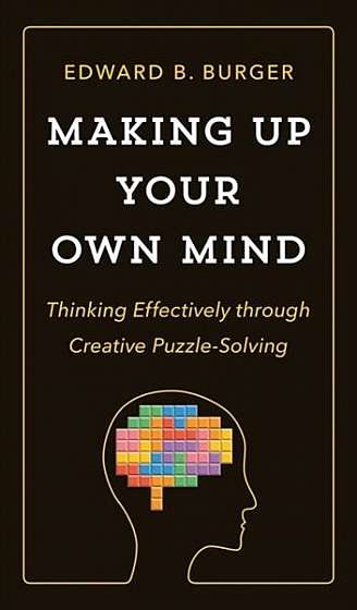 Coperta cărții Making Up Your Own Mind: Thinking Effectively Through Creative Puzzle-Solving
