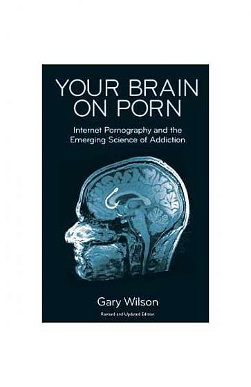 Coperta cărții Your Brain on Porn: Internet Pornography and the Emerging Science of Addiction