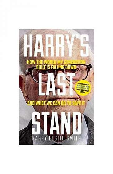 Harry's Last Stand: How the World My Generation Built Is Falling Down, and What We Can Do to Save It