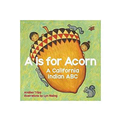 A is for Acorn: A California Indian ABC
