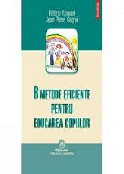 8 metode eficiente pentru educarea copiilor - Helene Renaud, Jean-Pierre Gagne