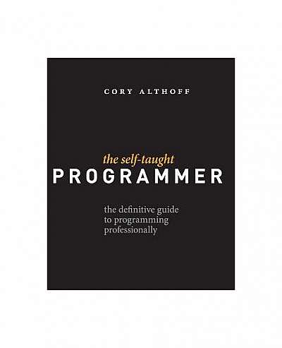 The Self-Taught Programmer: The Definitive Guide to Programming Professionally