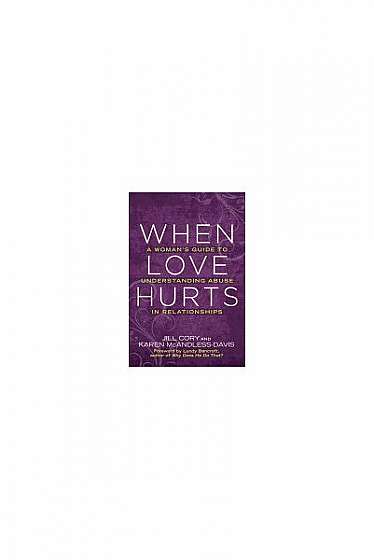 When Love Hurts: A Woman's Guide to Understanding Abuse in Relationships