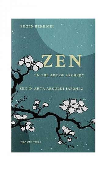 Zen în arta arcului japonez/Zen in the art of archery (ediției bilingvă română - engleză)