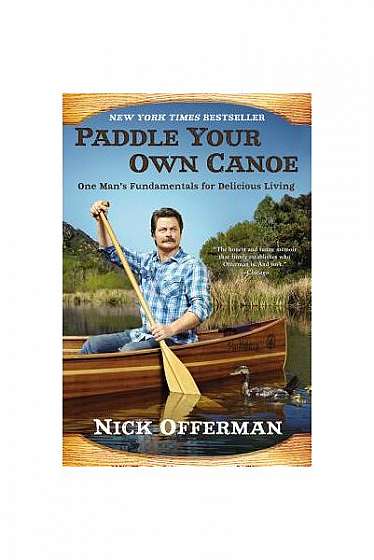 Paddle Your Own Canoe: One Man's Fundamentals for Delicious Living