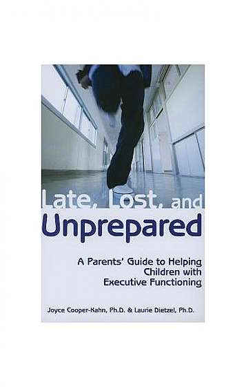 Late, Lost, and Unprepared: A Parents' Guide to Helping Children with Executive Functioning