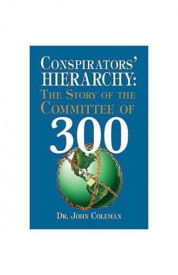 Conspirators' Hierarchy: The Story of the Committee of 300